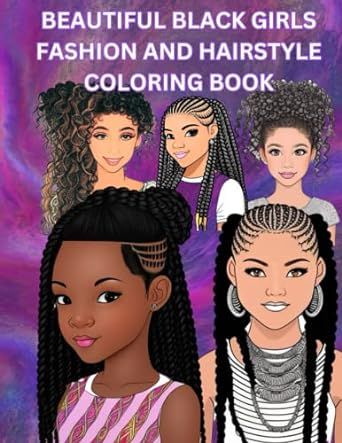 Beautiful Black Girls Fashion and Hairstyle Coloring Book: 75 pages unique designs, stylish girls and women, curly hair, braids